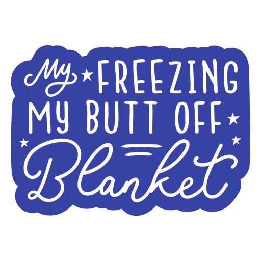 My freezing my butt off blanket sticker PNG Design