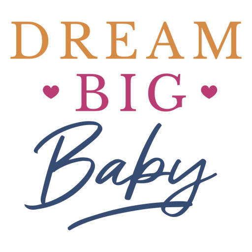 Design inspirador com frase inspiradora: "Sonhe grande, bebê!" Desenho PNG