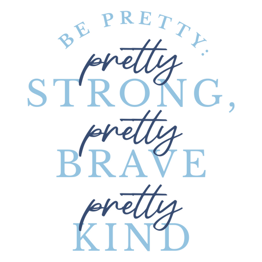 Be pretty pretty strong pretty brave kind PNG Design