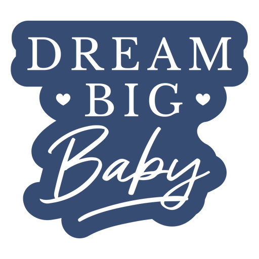 Blauer Aufkleber mit der Aufschrift ?Dream Big Baby? PNG-Design