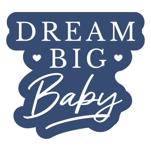 Pegatina azul con las palabras Dream Big Baby. Diseño PNG