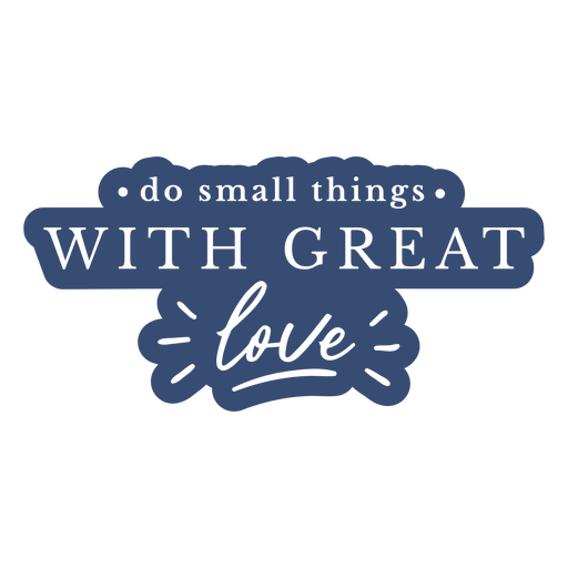 Do small things with great love PNG Design