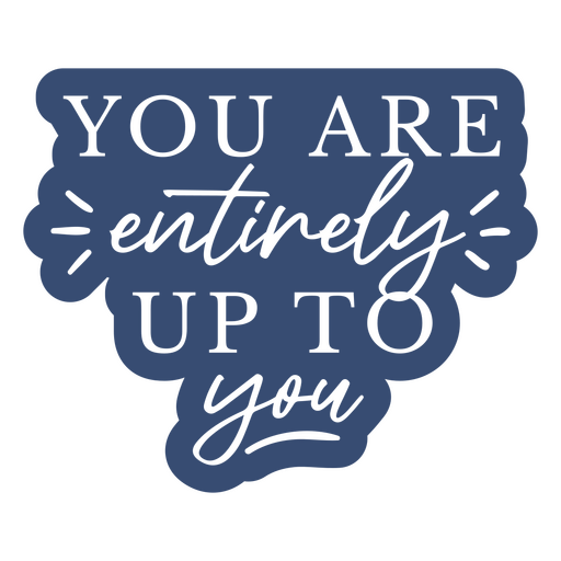 You are entirely up to you sticker PNG Design