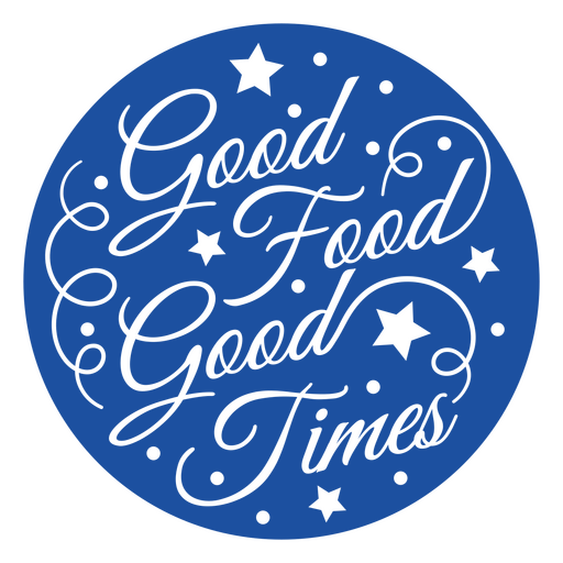 Blue circle with the words good food good times PNG Design