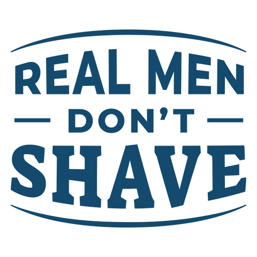 Real men don't shave PNG Design