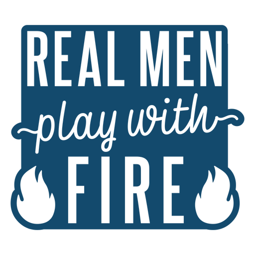 Real men play with fire PNG Design