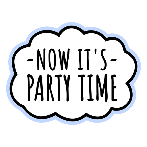 Now it's party time sticker PNG Design