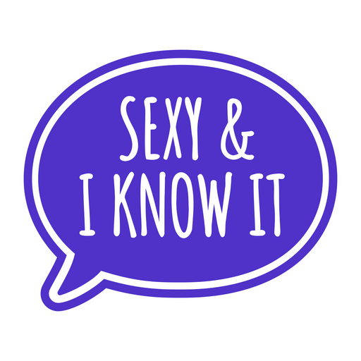 Sexy and i know it speech bubble sticker PNG Design