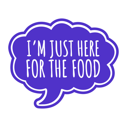 I'm just here for the food speech bubble sticker PNG Design