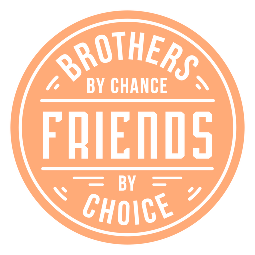 Insignia de hermanos por casualidad, amigos por elección. Diseño PNG