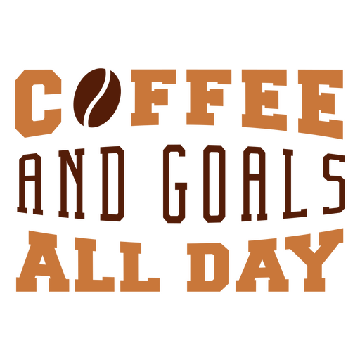 Coffee and goals all day PNG Design