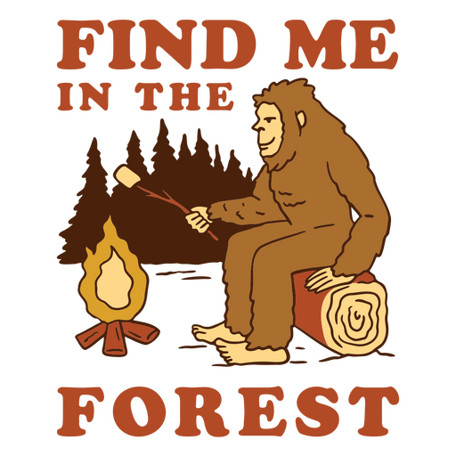 Encuéntrame en el bosque squatch Diseño PNG