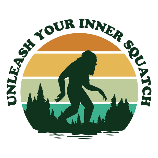 Unleash your inner squatch PNG Design