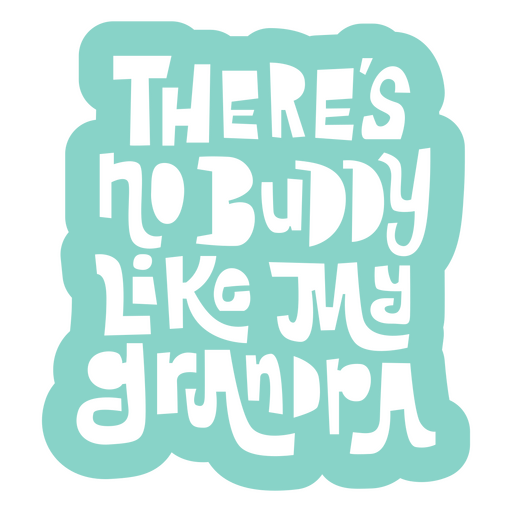 There's no buddy like my grandpa PNG Design