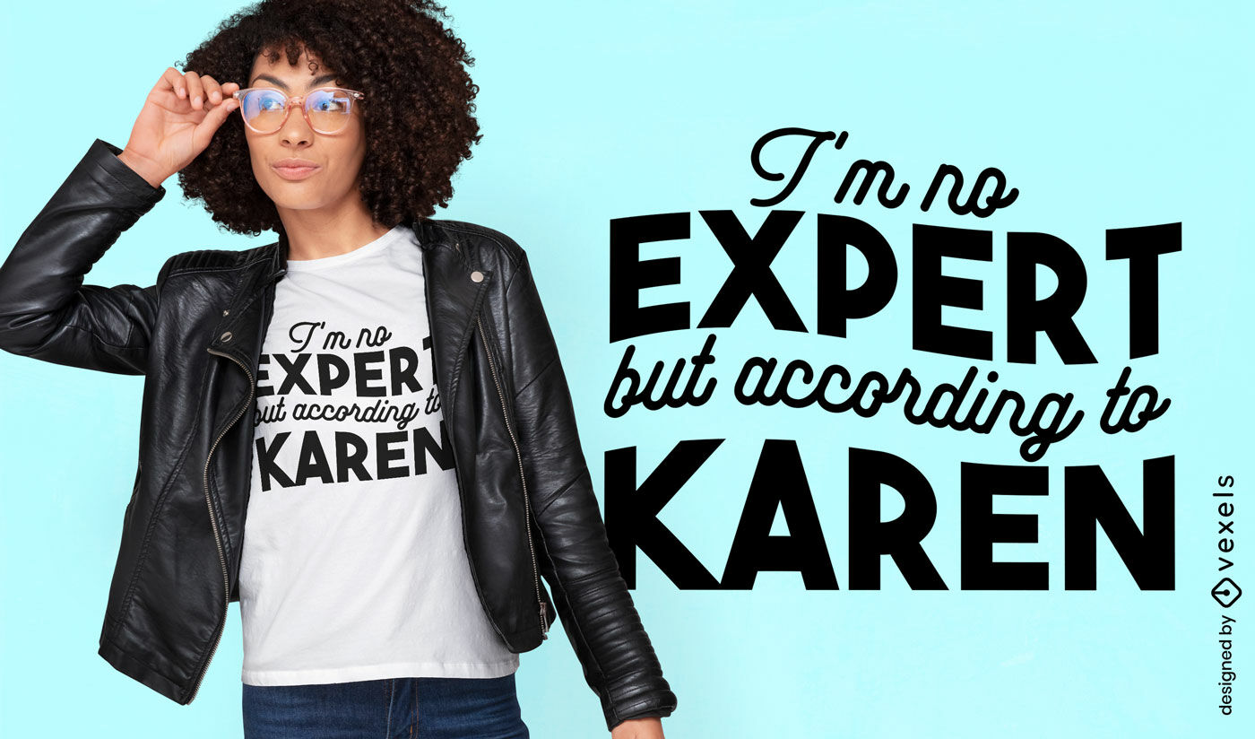 Design sarcástico de camiseta com citação da especialista Karen