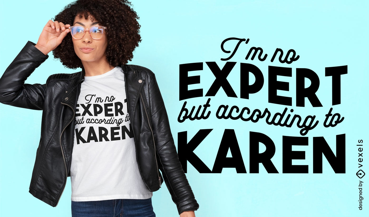Diseño de camiseta con cita de Karen, experta sarcástica.