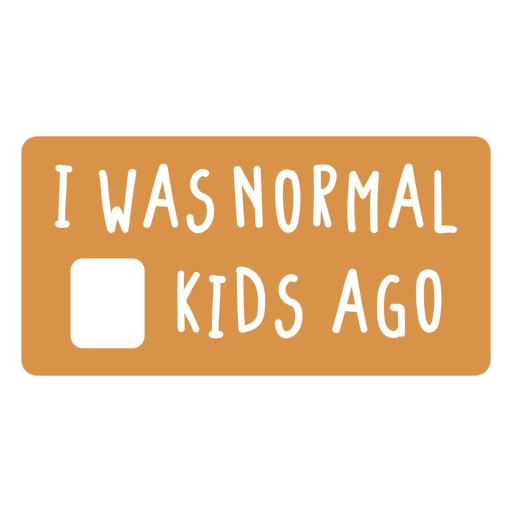 I was normal kids ago PNG Design