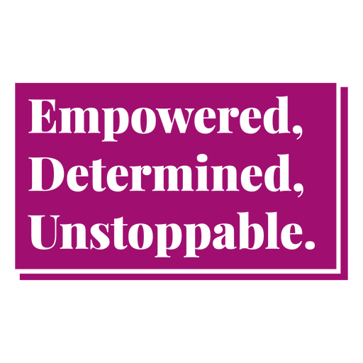 Empowered determined unstoppable PNG Design