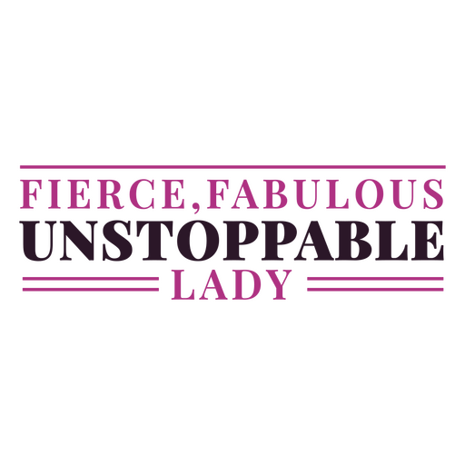 Fierce, fabulous unstoppable lady PNG Design