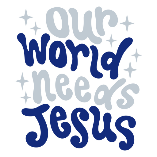 Nuestro mundo necesita a Jesús. Diseño PNG