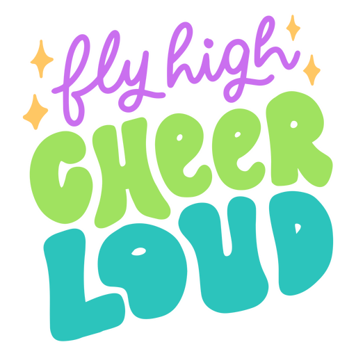The words fly high cheer loud PNG Design
