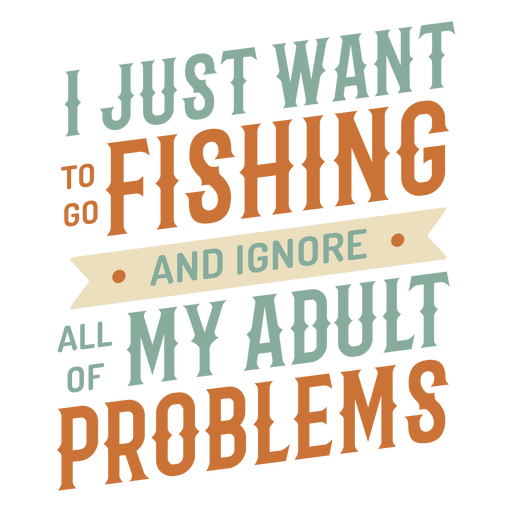 S? quero ir pescar e ignorar todos os meus problemas de adulto Desenho PNG