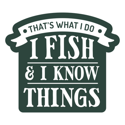 Das ist, was ich tue, ich fische und weiß Dinge PNG-Design