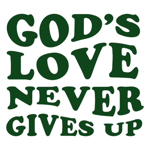 God's love never gives up PNG Design