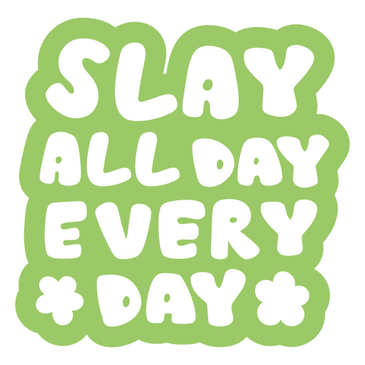 Slay all day everyday PNG Design
