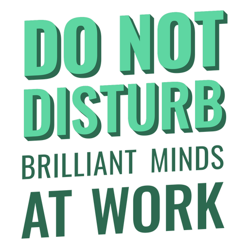 Do not disturb brilliant minds at work PNG Design