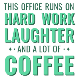 This Office Runs On Hard Work, Laughter, And A Lot Of Coffee PNG & SVG ...