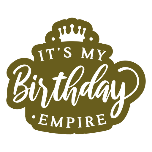 It's my birthday empire PNG Design
