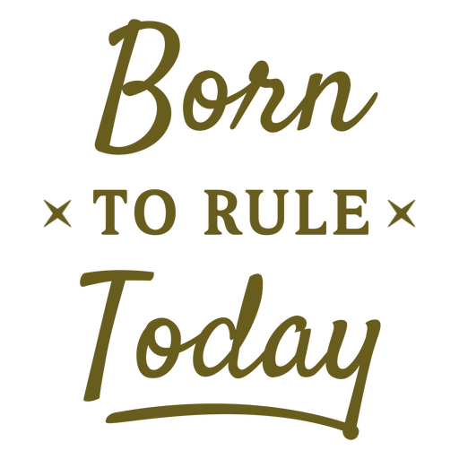 Born to rule today PNG Design
