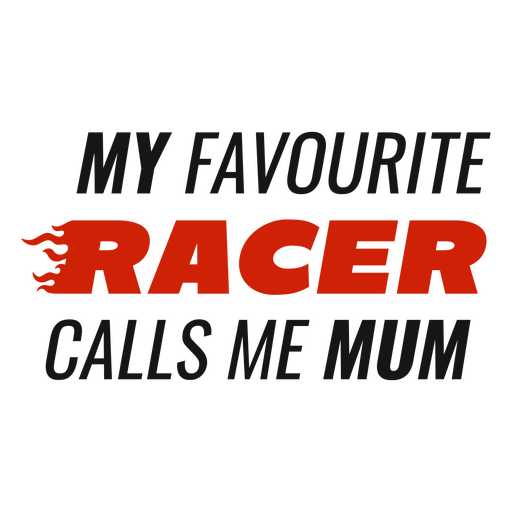 My favourite racer calls me mum PNG Design