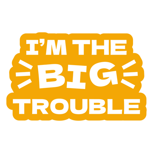 I'm the big trouble PNG Design