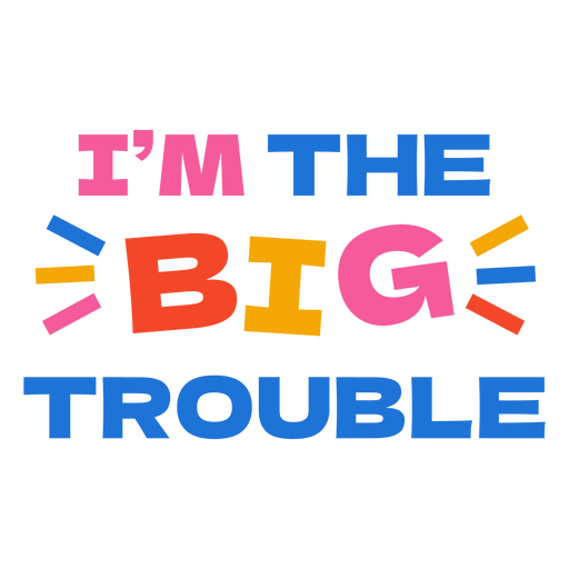 I'm the big trouble PNG Design