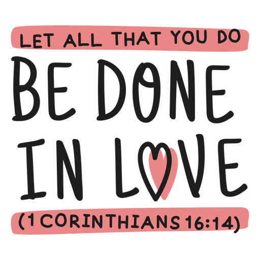 Let all that you do be done in love PNG Design