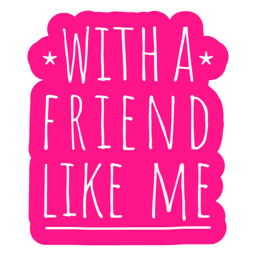 With a friend like me PNG Design