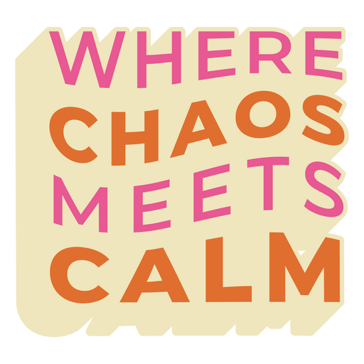Where chaos meets calm PNG Design
