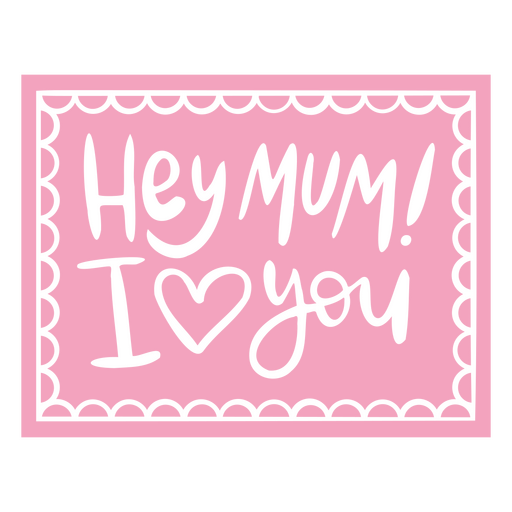 Hey Mum, I love you cut out design PNG Design