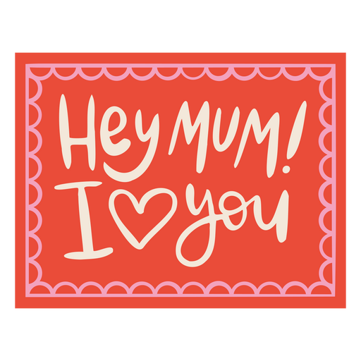 Hey Mum, I love you quote design  PNG Design