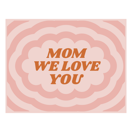 Mom we love you design PNG Design