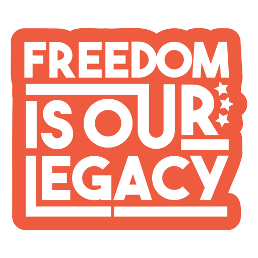 Freedom is our legacy quote PNG Design