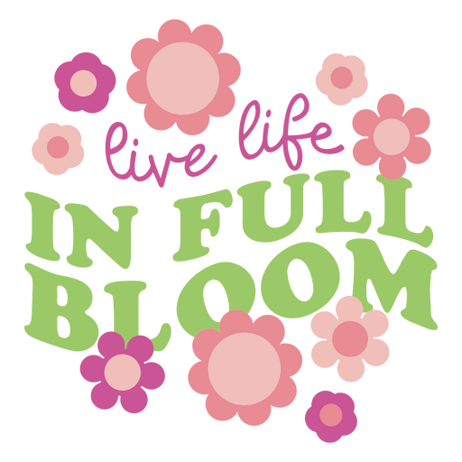 Lebe in voller Blüte floraler Schriftzug PNG-Design