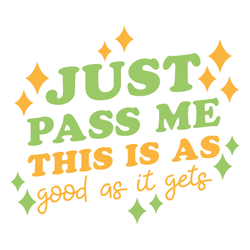 Just pass me this is good as it gets lettering PNG Design