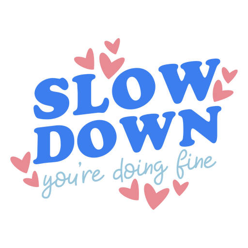 Slow down you're doing fine lettering PNG Design