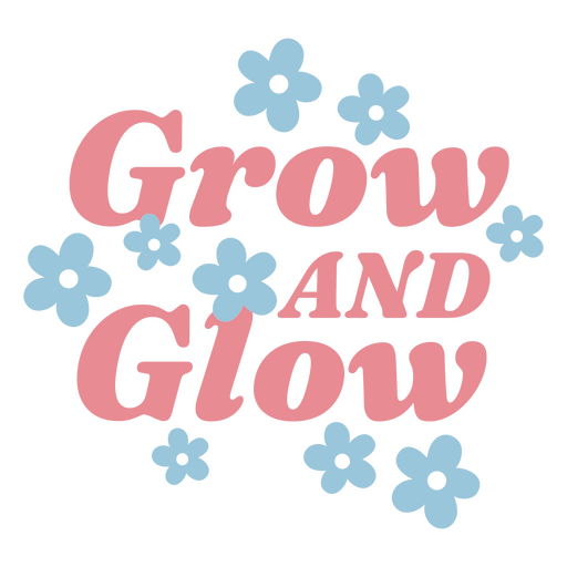 Grow and glow floral quote PNG Design