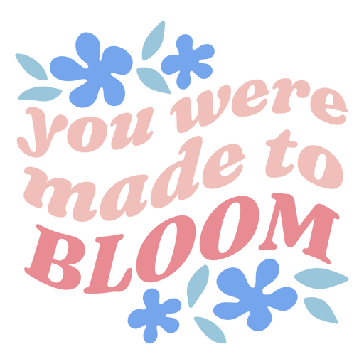 You were made to bloom lettering PNG Design