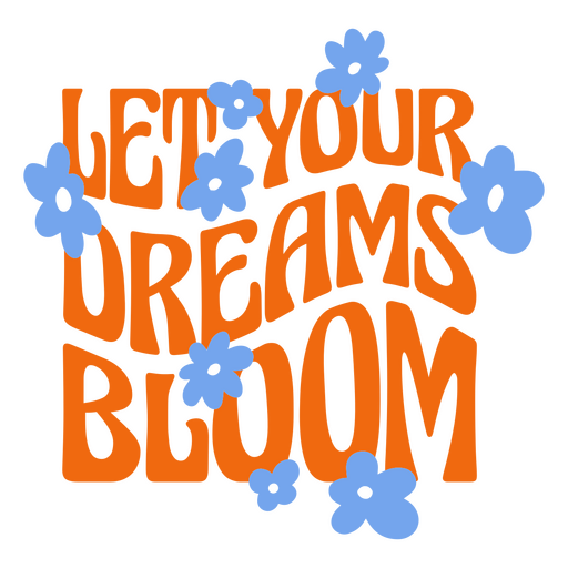 Let your dreams bloom lettering PNG Design
