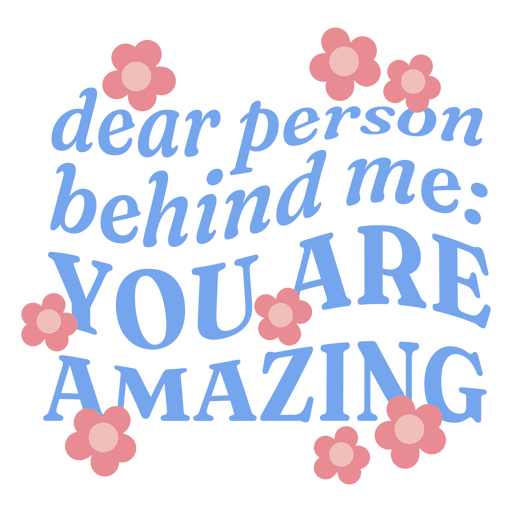 Dear person behind me you are amazing quote PNG Design